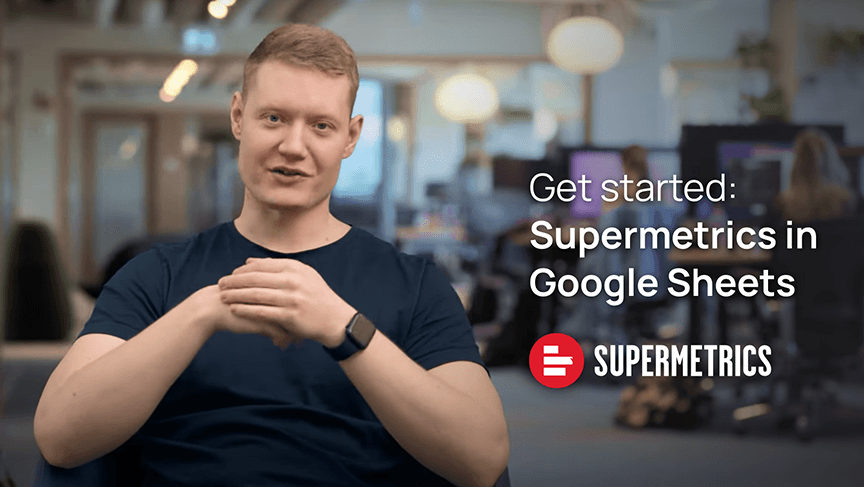 Supermetrics: Getting started with Google Sheets