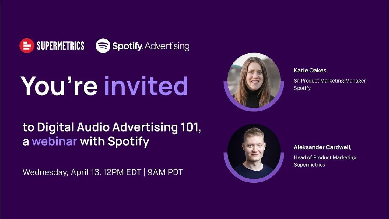 Digital Audio Advertising 101 with Spotify & Supermetrics